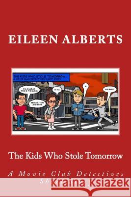 The Kids Who Stole Tomorrow: A Movie Club Detectives Short Story Mrs Eileen Alberts 9781502312525 Createspace - książka