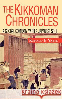 The Kikkoman Chronicles: A Global Company with a Japanese Soul Yates, Ronald E. 9780071347365 McGraw-Hill Companies - książka