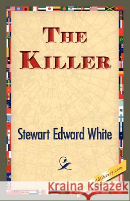 The Killer Stewart Edward White 9781421834085 1st World Library - książka