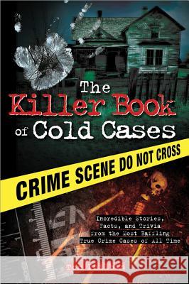 The Killer Book of Cold Cases: Incredible Stories, Facts, and Trivia from the Most Baffling True Crime Cases of All Time Tom Philbin 9781402253546 Sourcebooks - książka