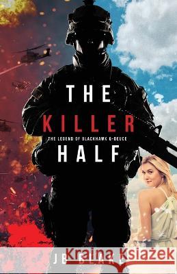 The Killer Half: The Legend of Blackhawk 6-Deuce Jb Blake 9781639885046 Atmosphere Press - książka