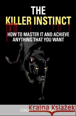 The Killer Instinct: How To Master It And Achieve Anything That You Want Johnson, Omar 9781490456768 Createspace - książka