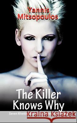 The Killer Knows Why: Seven Riveting Stories of Crime and Intrigue Mitsopoulos, Yannis 9781456786618 Authorhouse - książka