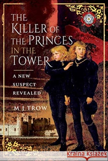 The Killer of the Princes in the Tower: A New Suspect Revealed M. J. Trow 9781526784070 Pen and Sword History - książka