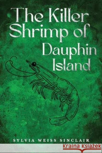 The Killer Shrimp of Dauphin Island Sylvia Weiss Sinclair 9781837941728 Pegasus Elliot Mackenzie Publishers - książka