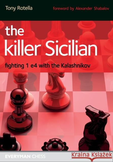 The Killer Sicilian: Fighting 1 e4 with the Kalashnikov Tony Rotella 9781857446654 Everyman Chess - książka