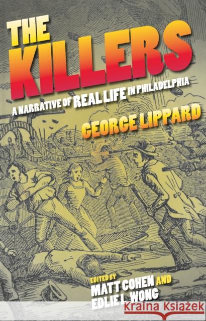 The Killers: A Narrative of Real Life in Philadelphia George Lippard Matt Cohen Edlie L. Wong 9780812246247 University of Pennsylvania Press - książka
