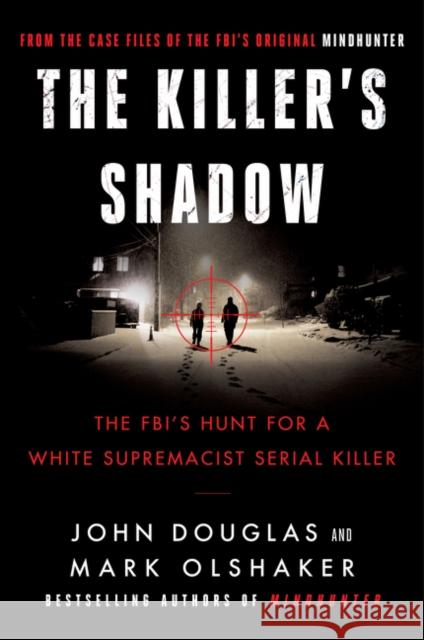 The Killer's Shadow: The FBI's Hunt for a White Supremacist Serial Killer Mark Olshaker 9780062979766 Dey Street Books - książka