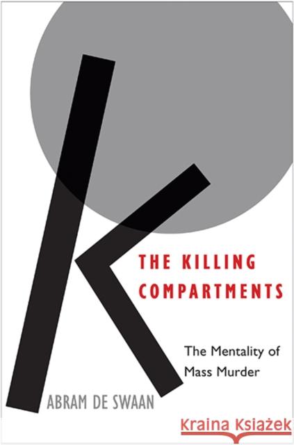 The Killing Compartments: The Mentality of Mass Murder De Swaan, Abram 9780300208726 John Wiley & Sons - książka