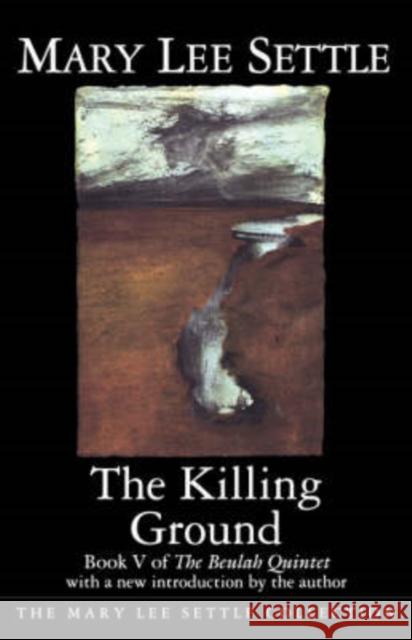 The Killing Ground: Book V of the Beulah Quintet Settle, Mary Lee 9781570031182 University of South Carolina Press - książka