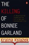 The Killing of Bonnie Garland: A Question of Justice Willard Gaylin 9780140250954 Penguin Books