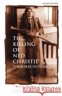 The Killing of Ned Christie: Cherokee Outlaw Bonnie Stahlman Speer Gregory Lalire Phillip W. Steele 9781889683133 Reliance Press - książka