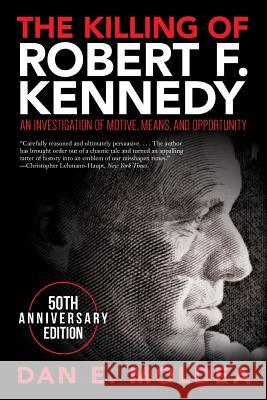 The Killing of Robert F. Kennedy: An Investigation of Motive, Means, and Opportunity Dan E. Moldea 9780692054444 Moldea.com - książka