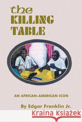 The Killing Table: An African-American Icon Franklin, Edgar 9780759631274 Authorhouse - książka
