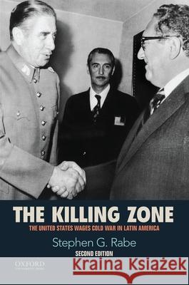 The Killing Zone: The United States Wages Cold War in Latin America Stephen G. Rabe 9780190216252 Oxford University Press, USA - książka