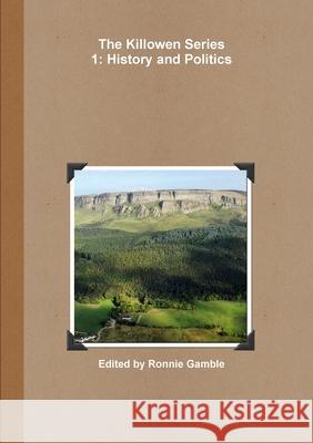 The Killowen Series 1: History and Politics Ronnie Gamble 9781326080877 Lulu.com - książka