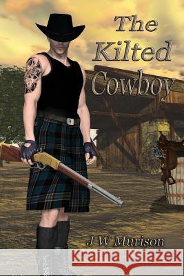 The Kilted Cowboy MR J. W. Murison Mrs Jeannie Michaud 9781495922428 Createspace - książka