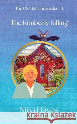 The Kimberly Killing: The Old Bat Chronicles Book 1 Nina Hayes   9781739649609 PPP Publishing - książka