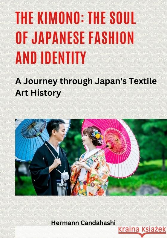The Kimono: The Soul of Japanese Fashion and Identity Candahashi, Hermann 9783384516732 tredition - książka