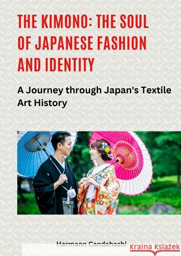 The Kimono: The Soul of Japanese Fashion and Identity Candahashi, Hermann 9783384516831 tredition - książka