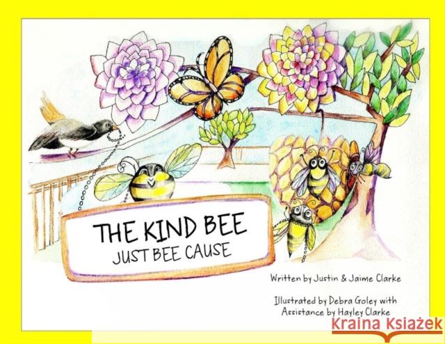 The Kind Bee: Just Bee Cause Justin & Jaime Clarke Debra Goley Hayley Clarke 9781733732109 Honey Foundation - książka