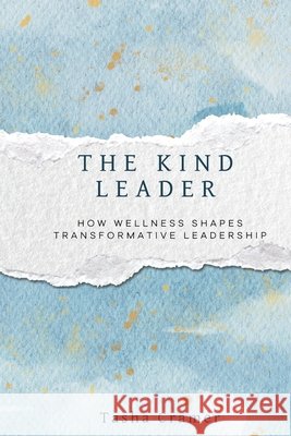 The Kind Leader: How Wellness Shapes Transformative Leadership Cramer, Tasha 9798295539138 Kindred Institute Press - książka