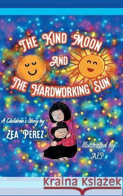 The Kind Moon and the Hardworking Sun Zea Perez   9789357874120 Isekai Labs Llp - Etail - książka