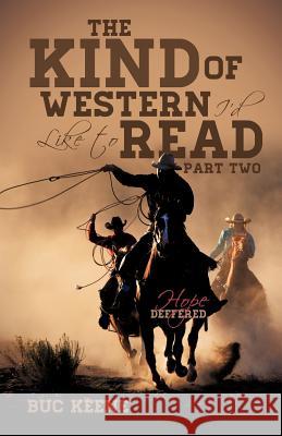 The Kind of Western I'd Like to Read-Hope Deferred-Part Two Buc Keene 9781622308149 Xulon Press - książka