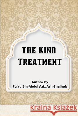 The Kind Treatment Fu'ad Bin Abdul Aziz Ash-Shalhub 9789768426543 Bjp Publishers & Distributors - książka