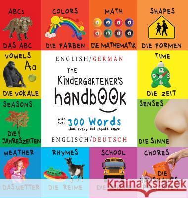 The Kindergartener's Handbook: Bilingual (English / German) (Englisch / Deutsch) ABC's, Vowels, Math, Shapes, Colors, Time, Senses, Rhymes, Science, and Chores, with 300 Words that every Kid should Kn Dayna Martin, A R Roumanis 9781772264104 Engage Books - książka