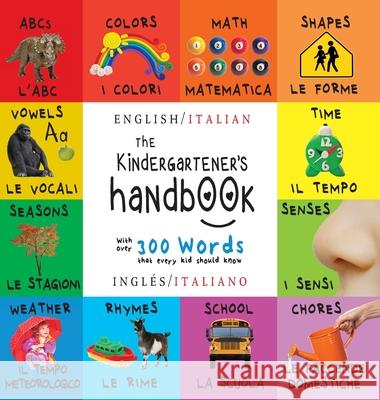 The Kindergartener's Handbook: Bilingual (English / Italian) (Inglés / Italiano) ABC's, Vowels, Math, Shapes, Colors, Time, Senses, Rhymes, Science, Martin, Dayna 9781774378038 Engage Books - książka