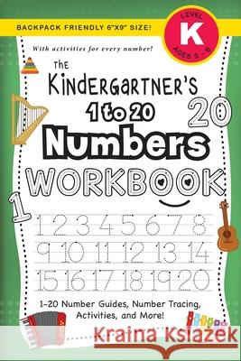 The Kindergartner's 1 to 20 Numbers Workbook: (Ages 5-6) 1-20 Number Guides, Number Tracing, Activities, and More! (Backpack Friendly 6x9 Size) Dick, Lauren 9781774377857 Engage Books - książka