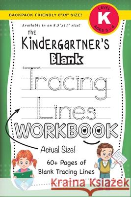 The Kindergartner's Blank Tracing Lines Workbook (Backpack Friendly 6x9 Size!) Dick, Lauren 9781774378236 Engage Books - książka