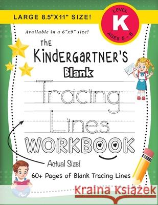 The Kindergartner's Blank Tracing Lines Workbook (Large 8.5x11 Size!) Dick, Lauren 9781774378243 Engage Books - książka