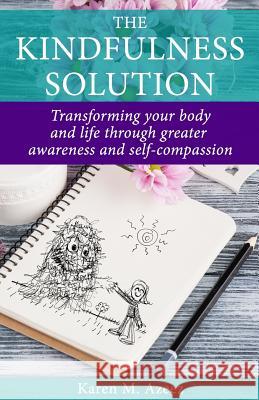 The Kindfulness Solution: Transforming Your Body and Life Through Greater Awareness and Self-Compassion Karen M. Azeez Julia M. Bennett 9780692093238 Wellbeings with Karen Azeez - książka