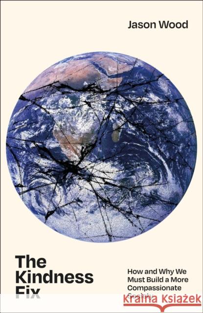 The Kindness Fix: How and Why We Must Build a More Compassionate Society Jason Wood 9781447370888 Bristol University Press - książka