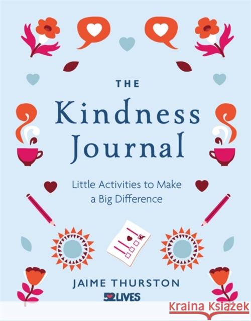 The Kindness Journal: Little Activities to Make a Big Difference Thurston, Jaime 9781912785384 MICHAEL O MARA PUBLICATIONS - książka