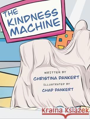 The Kindness Machine Christina Dankert Chad Dankert 9781955119085 Purple Butterfly Press - książka