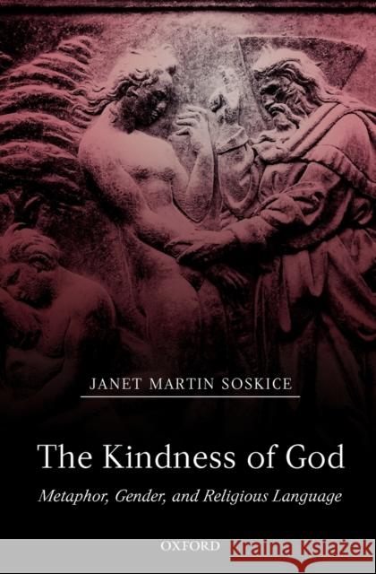 The Kindness of God: Metaphor, Gender, and Religious Language Soskice, Janet Martin 9780198269502  - książka