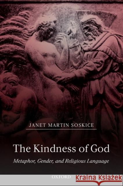 The Kindness of God: Metaphor, Gender, and Religious Language Soskice, Janet Martin 9780198269519 Oxford University Press, USA - książka