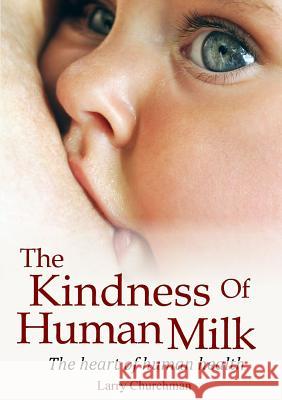 The Kindness of Human Milk: The heart of human health Larry Churchman 9780244941130 Lulu.com - książka