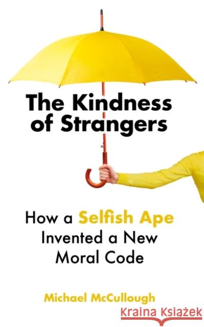 The Kindness of Strangers: How a Selfish Ape Invented a New Moral Code McCullough, Michael E. 9781786078186 Oneworld Publications - książka