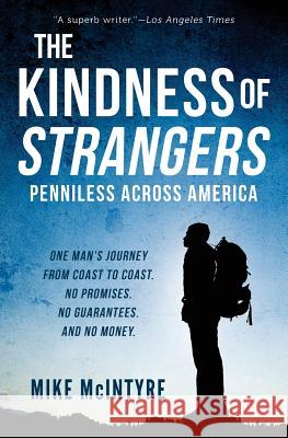 The Kindness of Strangers: Penniless Across America Mike McIntyre 9781495213762 Createspace - książka