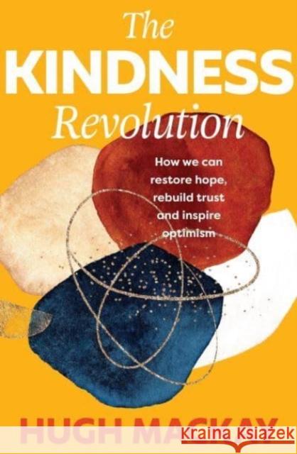 The Kindness Revolution Hugh Mackay 9781760879938 Allen & Unwin - książka
