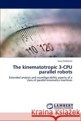 The kinematotropic 3-CPU parallel robots Carbonari, Luca 9783659134906 LAP Lambert Academic Publishing - książka