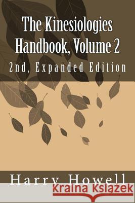 The Kinesiologies Handbook, Volume 2: 2nd, Expanded Edition Dr Harry Howel 9781512057713 Createspace - książka