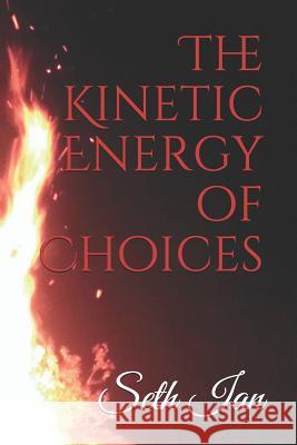 The Kinetic Energy of Choices Seth Ian 9781723815935 Independently Published - książka