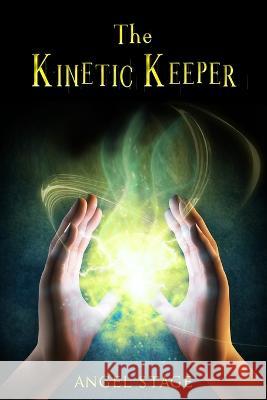 The Kinetic Keeper Angel Stage 9781500627324 Createspace Independent Publishing Platform - książka