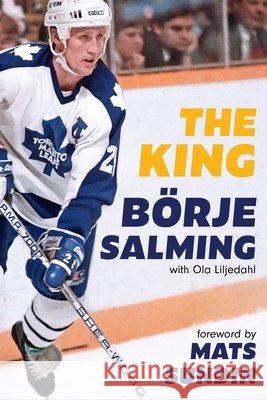 The King B?rje Salming Ola Liljedahl Mats Sundin 9781668241189 Simon & Schuster - książka