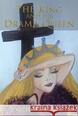 The King and His Drama Queen Victoria Royal 9781499072280 Xlibris Corporation - książka
